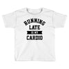 running late is my cardio Toddler T-shirt
