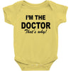 i'm the doctor that's why Baby Bodysuit