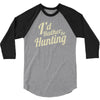i'd rather be hunting 3/4 Sleeve Shirt