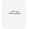 i got off the plane Mousepad