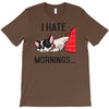 i hate mornings T-Shirt