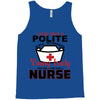 I Was One A Polite Well Mannered Young Lady And Then I Became A Nurse Tank Top