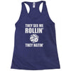 they see me rollin they hatin Racerback Tank