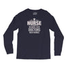Nurse Because Even Doctors Need Heroes Long Sleeve Shirts