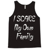 i scare my own family Tank Top