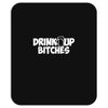 drink up bitches (2) Mousepad