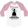 Princesses Are Born In February 3/4 Sleeve Shirt