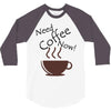 need coffee now! 3/4 Sleeve Shirt