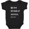 We Are All Made Of Stardust Baby Bodysuit