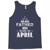 The Best Father Was Born In April Tank Top