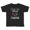 drink up grinches it's christmas Toddler T-shirt