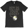 how do you like your eggs T-Shirt