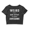 Weird Is A Side Effect Of Being Awesome Crop Top