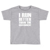 i run better than the government Toddler T-shirt