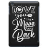 Love You To The Moon And Back iPad Mini