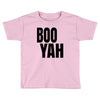 boo yah Toddler T-shirt