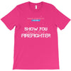 Move Over Boys Let This Girl Show You How To Be A Firefighter T-Shirt