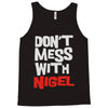don't mess with nigel Tank Top