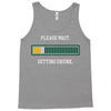 please wait. getting drunk. Tank Top