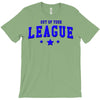 out of your league T-Shirt
