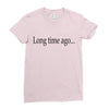 long time ago Ladies Fitted T-Shirt