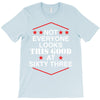 not everyone looks this good at sixty three T-Shirt