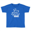 i'm sorry did i roll ... Toddler T-shirt