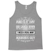 And 8th Day God Look Down So God Made A Aquarius Guy Tank Top