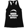 where we droppin' boys Racerback Tank