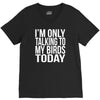 i'm only talking to my birds today V-Neck Tee