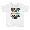This Is What Trans Looks Like Toddler T-shirt
