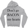 don&rsquo;t go bacon my hearts Zipper Hoodie