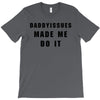 daddyissues made me do it T-Shirt