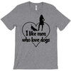 i like men who love dogs T-Shirt