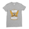 All Men Are Created Equal But Only The Best Are Born In August Ladies Fitted T-Shirt