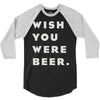 wish you were beer 3/4 Sleeve Shirt