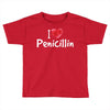 I love Penicillin Toddler T-shirt