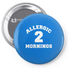 allergic 2 mornings funny slogan Pin-back button