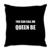 you can call me queen b Throw Pillow