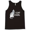 i cat even Tank Top