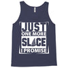 Just One More Slice I Promise Tank Top