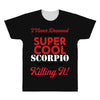 i never dreamed i would be a super cool scorpio but here i am killing All Over Men's T-shirt