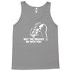may the brakes be with you Tank Top