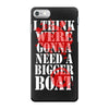 were gonna need a bigger boat inspired by jaws birthday present iPhone 7 Case