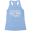 you had me at guns Racerback Tank
