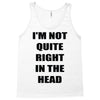 i'm not quite right in the head Tank Top
