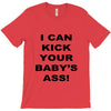 i can kick your babys ass T-Shirt