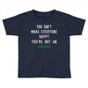 You Can't Make Everyone Happy You're Not an Avacado Toddler T-shirt