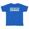 trust me i'm a drummer Toddler T-shirt