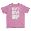never give up (2) Youth Tee